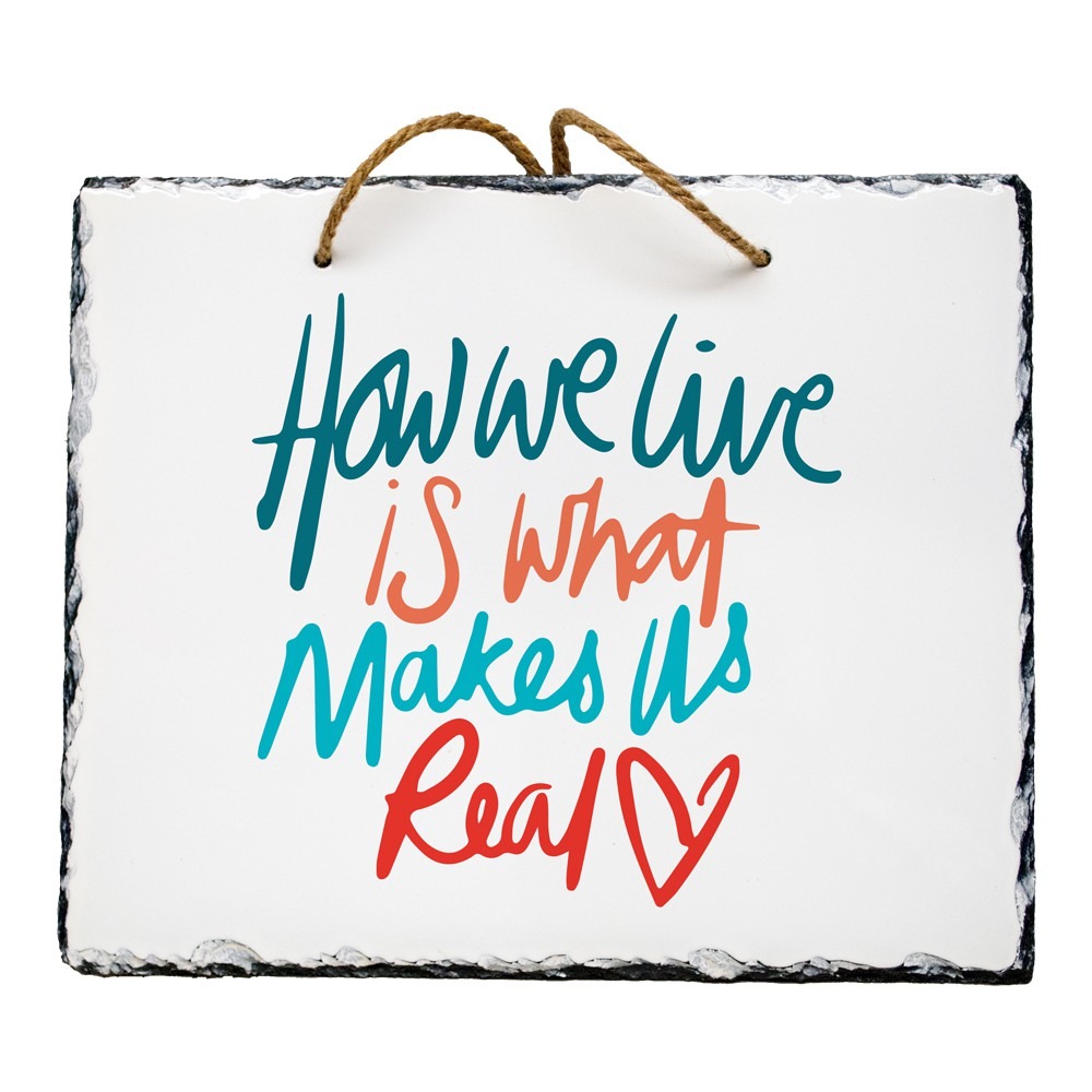 Photo slate with How we live is what makes us real design